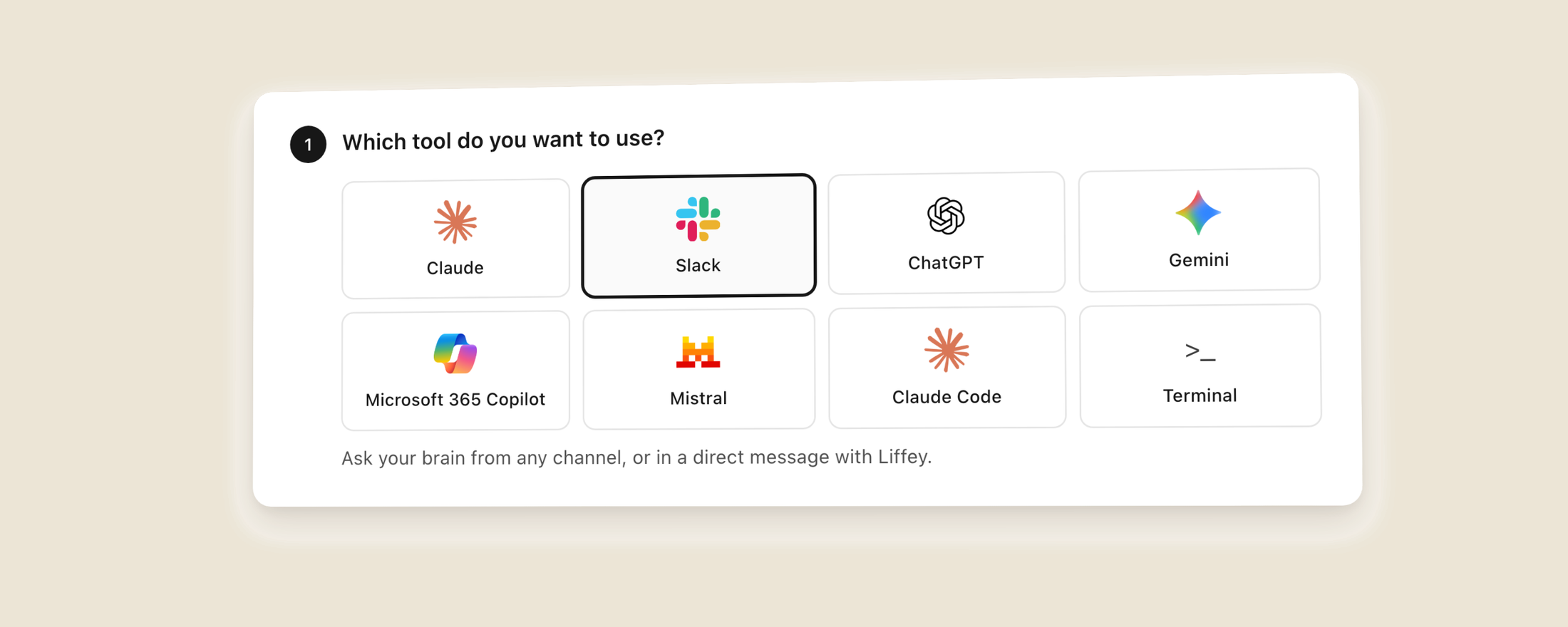 The tool picker in Liffey settings: tiles for Claude, Slack, ChatGPT, Gemini, Microsoft 365 Copilot, Mistral, Claude Code and Terminal, with Slack selected and the line beneath it reading, ask your brain from any channel, or in a direct message with Liffey.